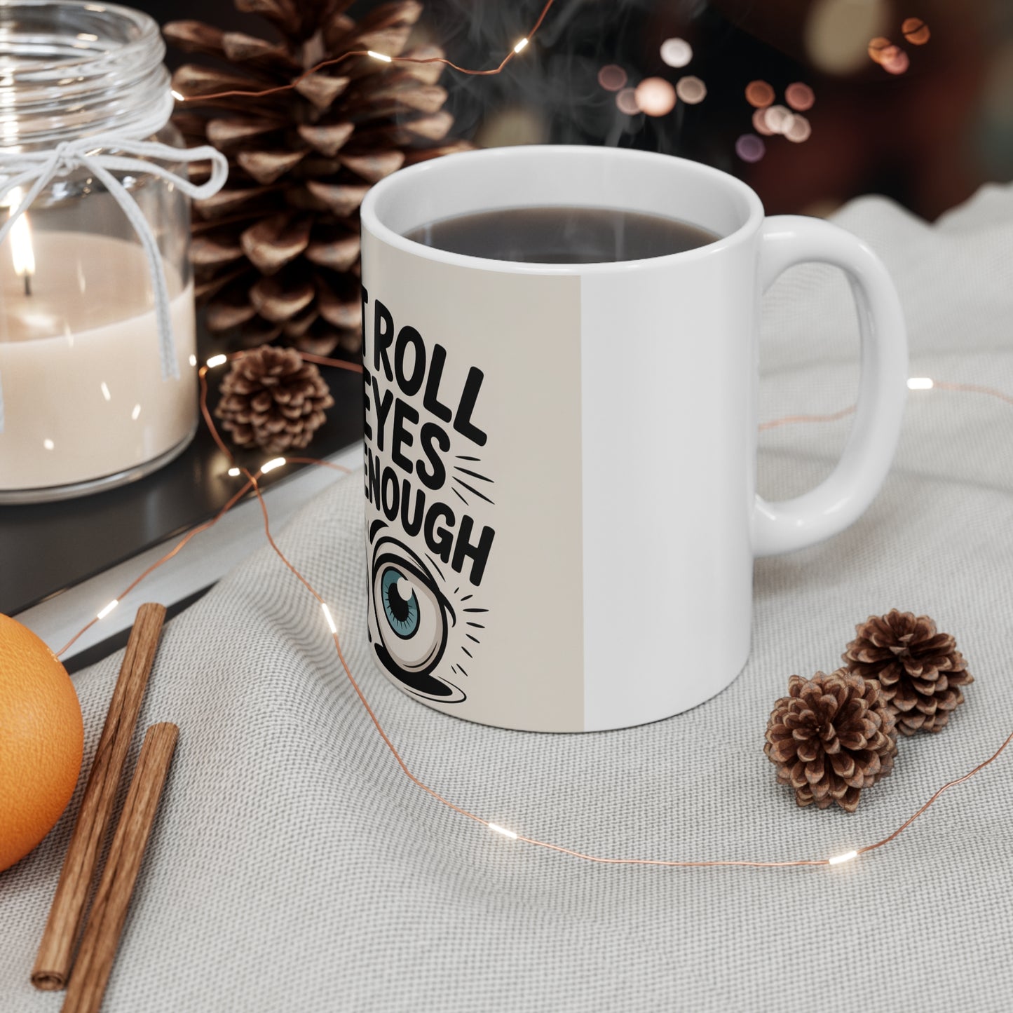 I Can't Roll My Eyes Hard Enough Mug - Funny Sarcastic Coffee Cup