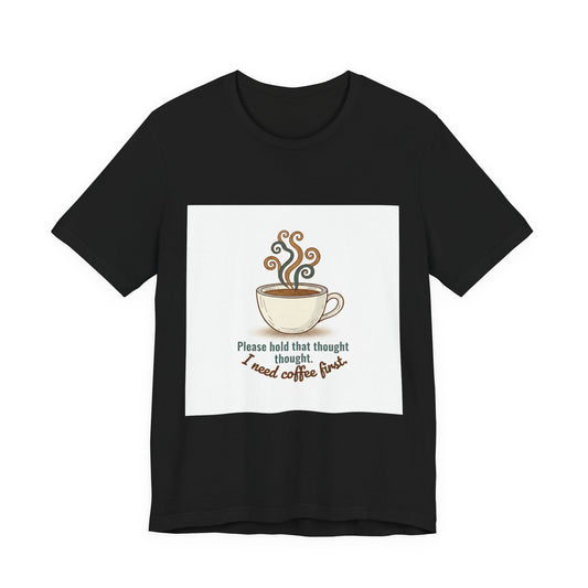 I Need Coffee First T-Shirt | Coffee Lover Tee, Caffeine Crew