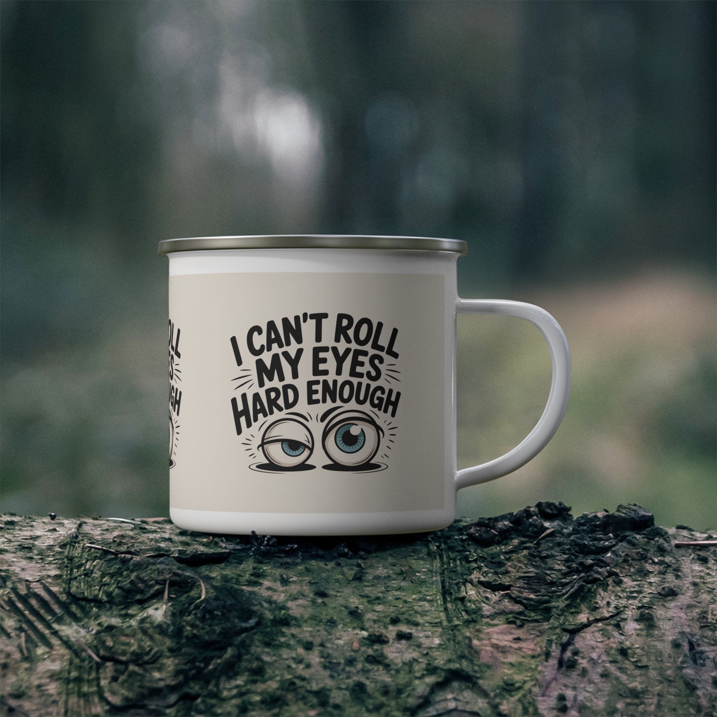 Enamel Mug - "I Can't Roll My Eyes Hard Enough" Funny Camping Coffee Cup