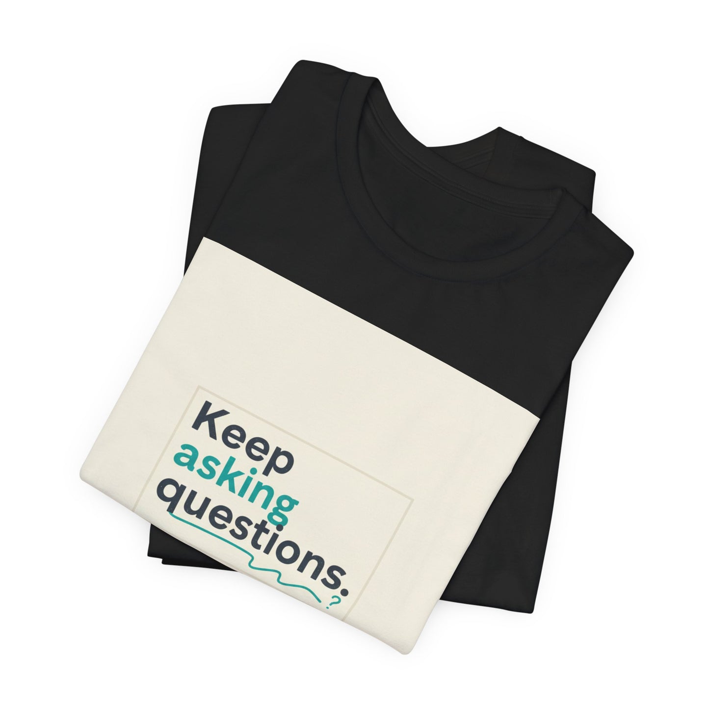 Keep Asking Questions Tee | bold slogan shirt, big text graphic tee