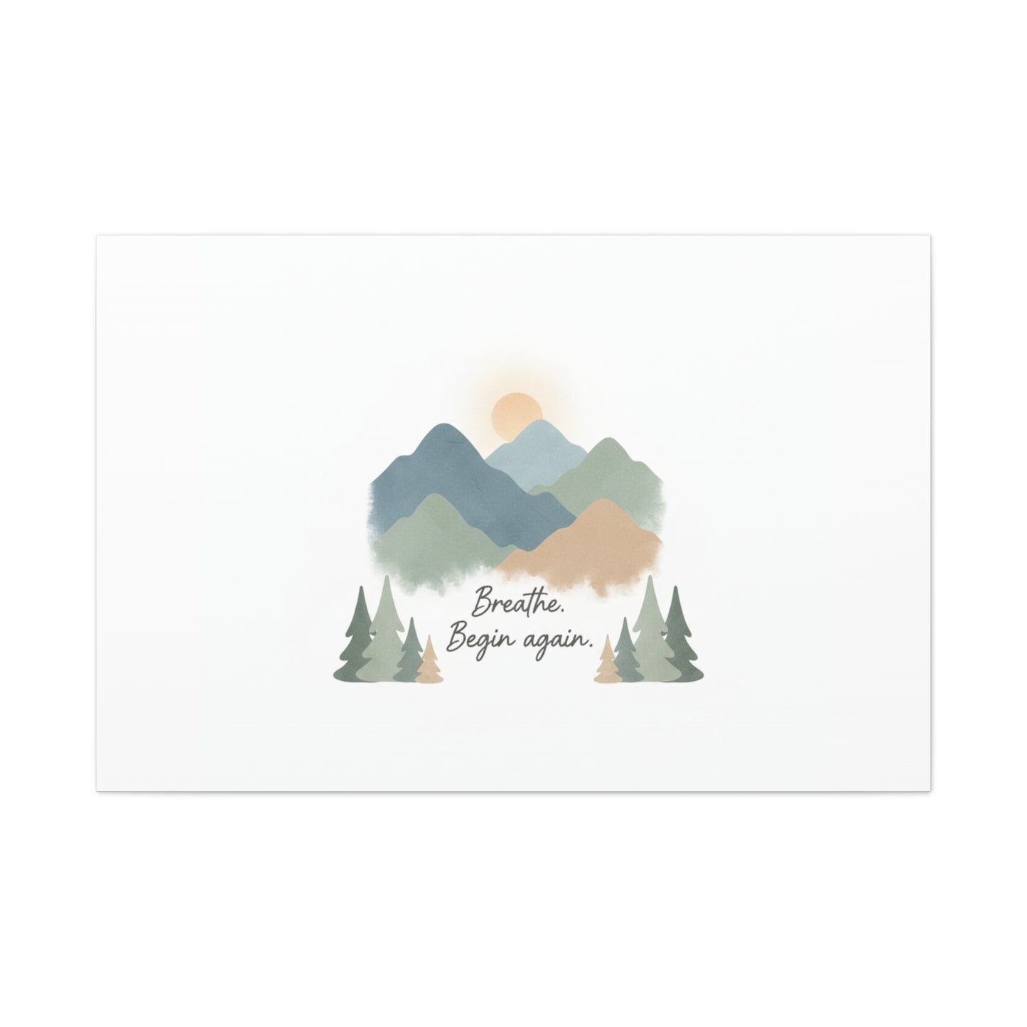 Mountain Print Canvas-breathe and began again-