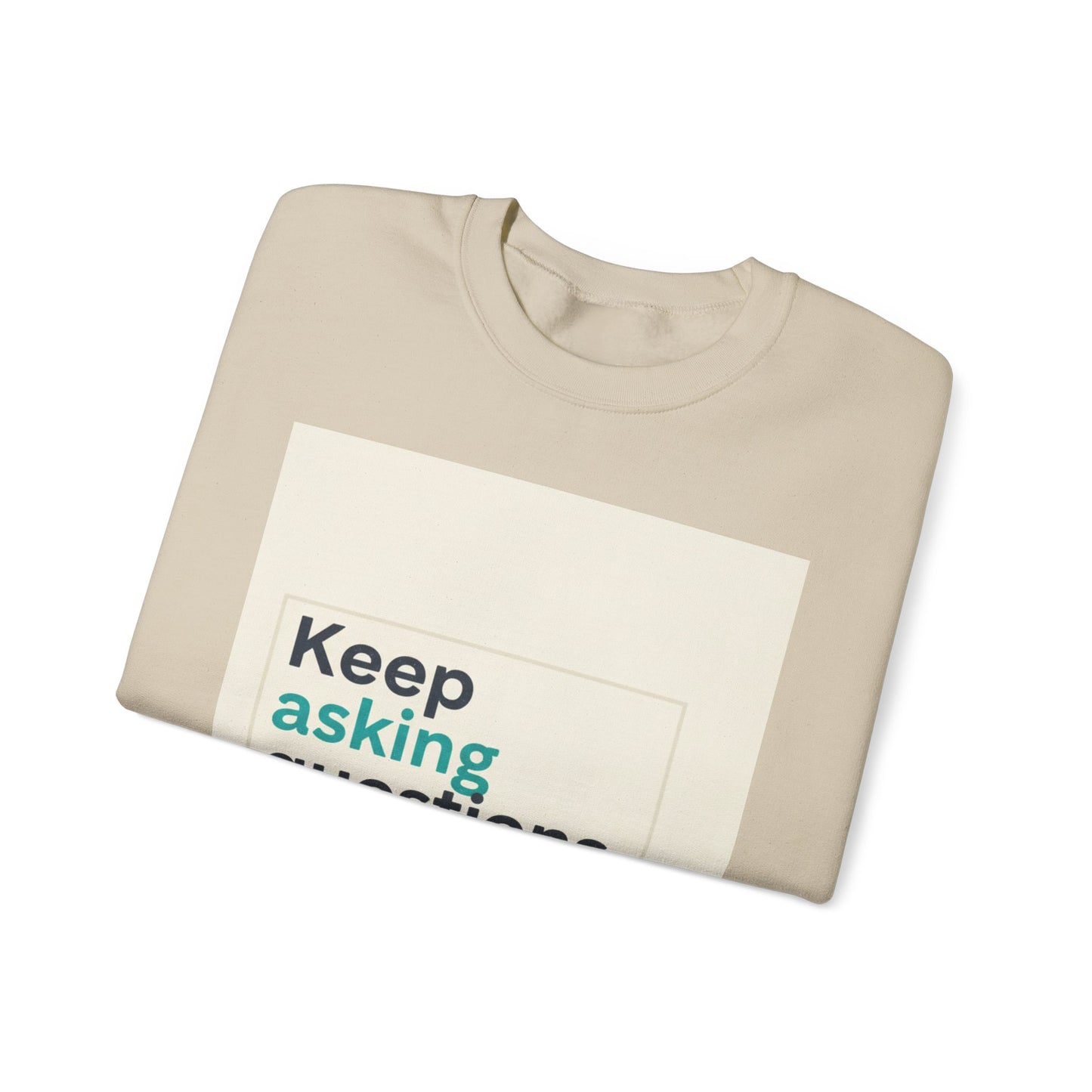 Keep Asking Questions Sweatshirt | Winter Typography Slogan, Statement Sweatshirt