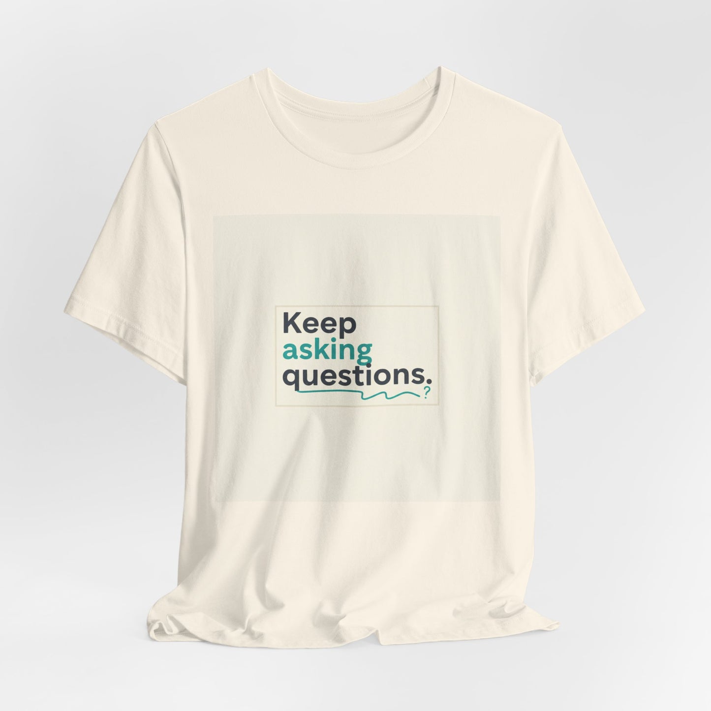 Keep Asking Questions Tee | bold slogan shirt, big text graphic tee