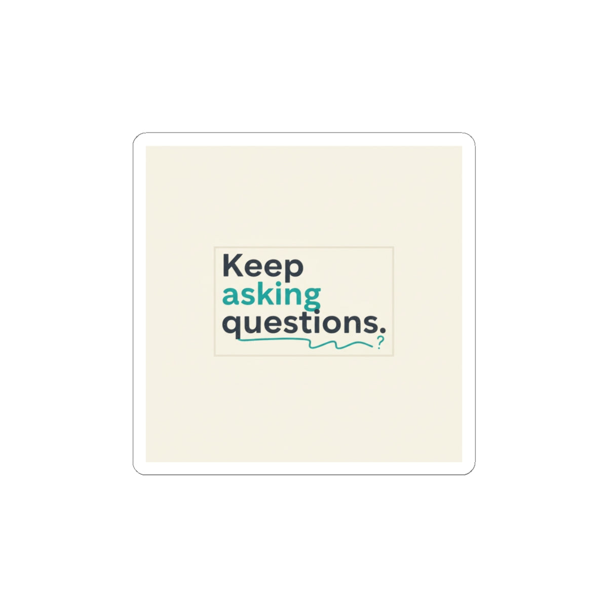 Keep Asking Questions Sticker | Winter Typography Slogan, Minimal Text