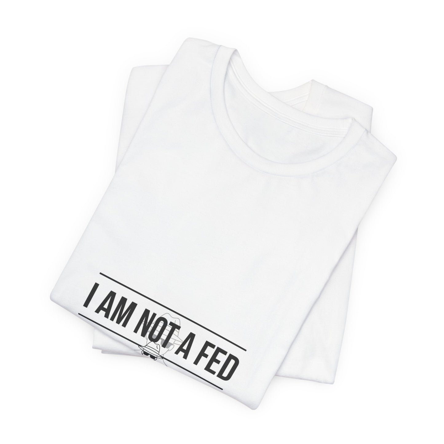 I Am Not A Fed Tee | sarcastic self-image humor, anxiety humor