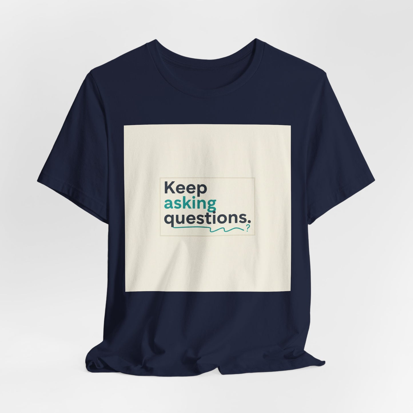 Keep Asking Questions Tee | bold slogan shirt, big text graphic tee