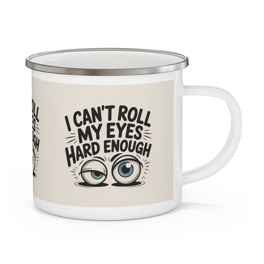 Enamel Mug - "I Can't Roll My Eyes Hard Enough" Funny Camping Coffee Cup