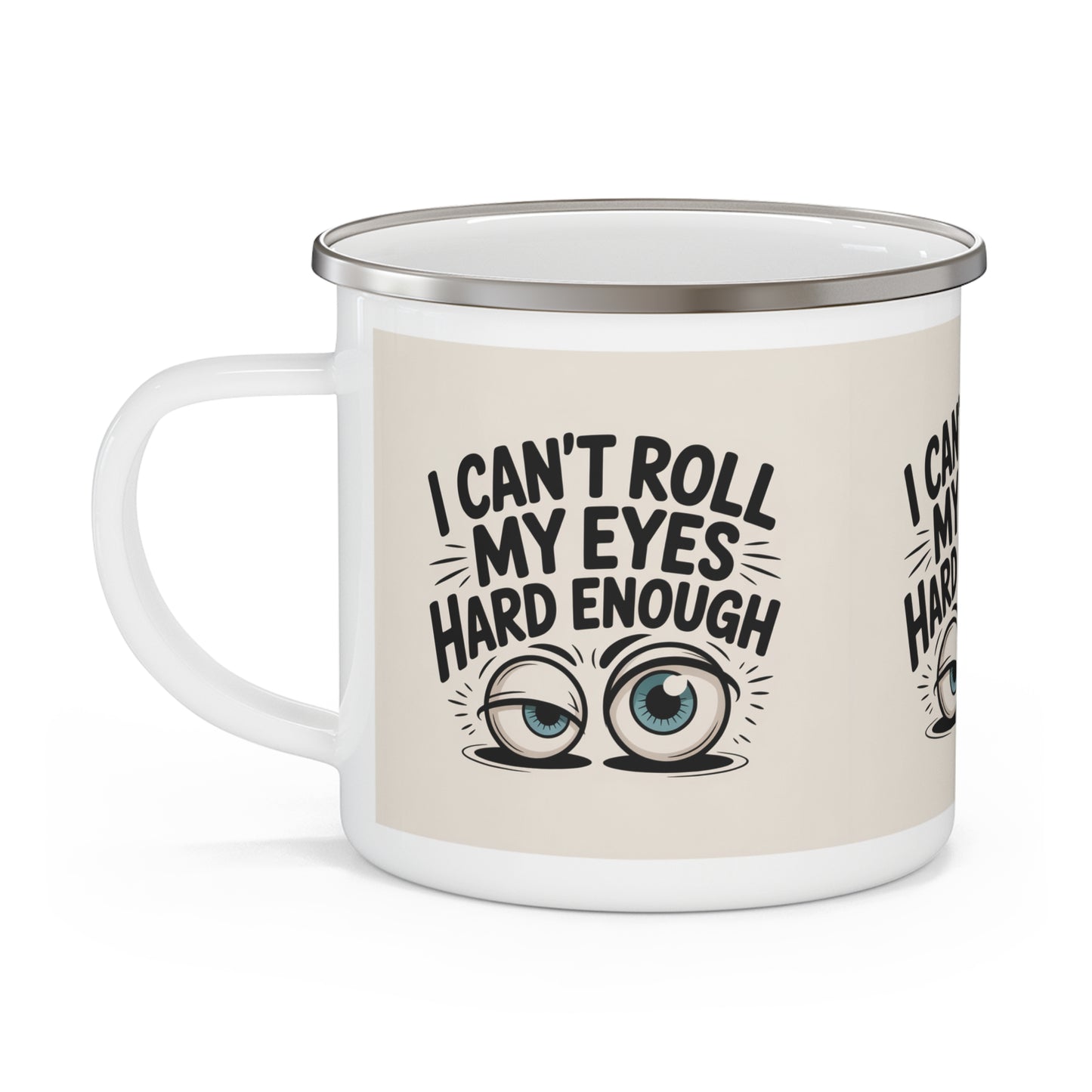 Enamel Mug - "I Can't Roll My Eyes Hard Enough" Funny Camping Coffee Cup