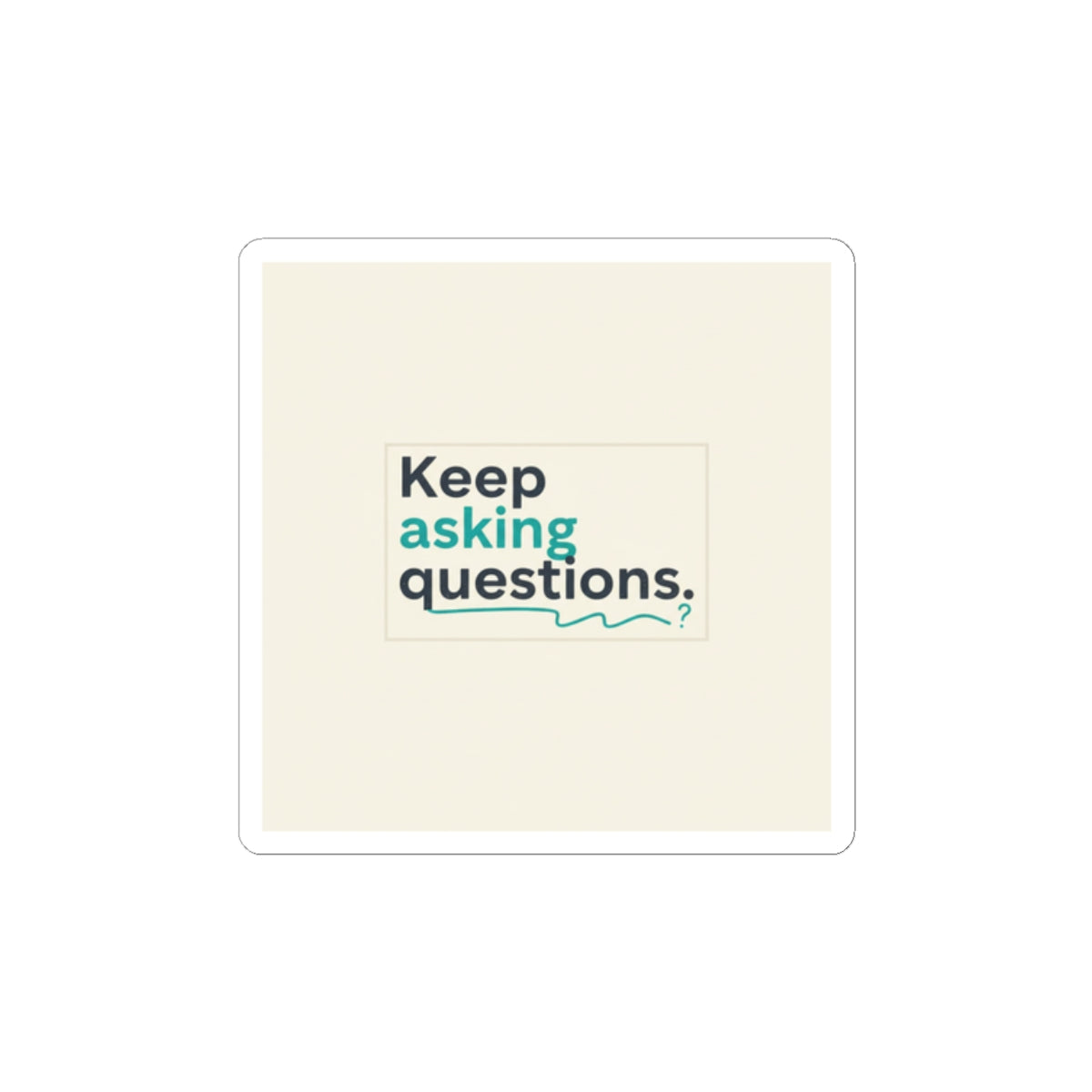 Keep Asking Questions Sticker | Winter Typography Slogan, Minimal Text