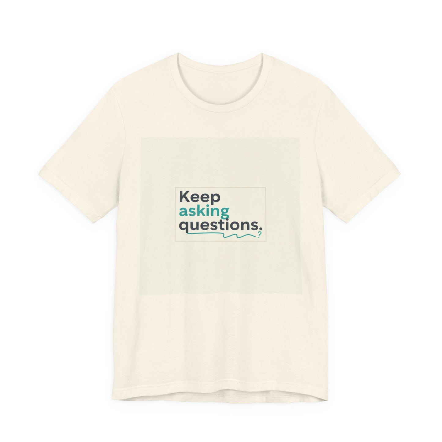 Keep Asking Questions Tee | bold slogan shirt, big text graphic tee