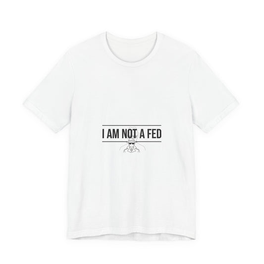 I Am Not A Fed Tee | sarcastic self-image humor, anxiety humor