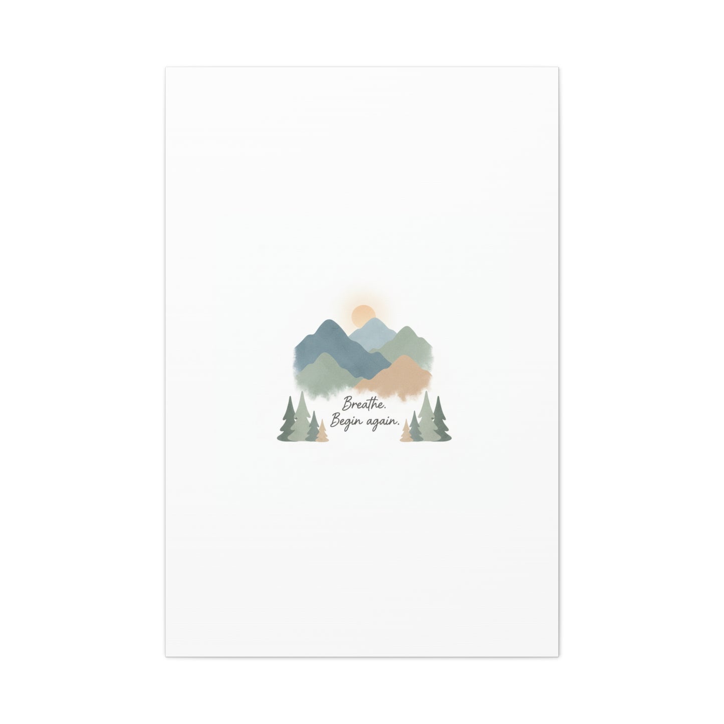 Mountain Print Canvas-breathe and began again-