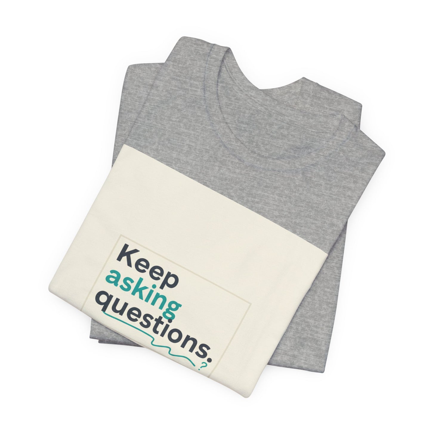 Keep Asking Questions Tee | bold slogan shirt, big text graphic tee