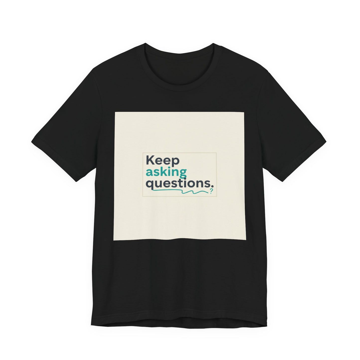 Keep Asking Questions Tee | bold slogan shirt, big text graphic tee