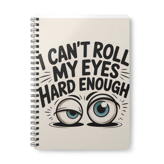 Funny "I Can't Roll My Eyes Hard Enough" Spiral Notebook — A5 Wirobound Journal for Sarcastic Notes & Everyday Lists