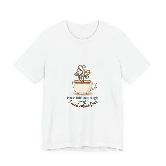I Need Coffee First T-Shirt | Coffee Lover Tee, Caffeine Crew