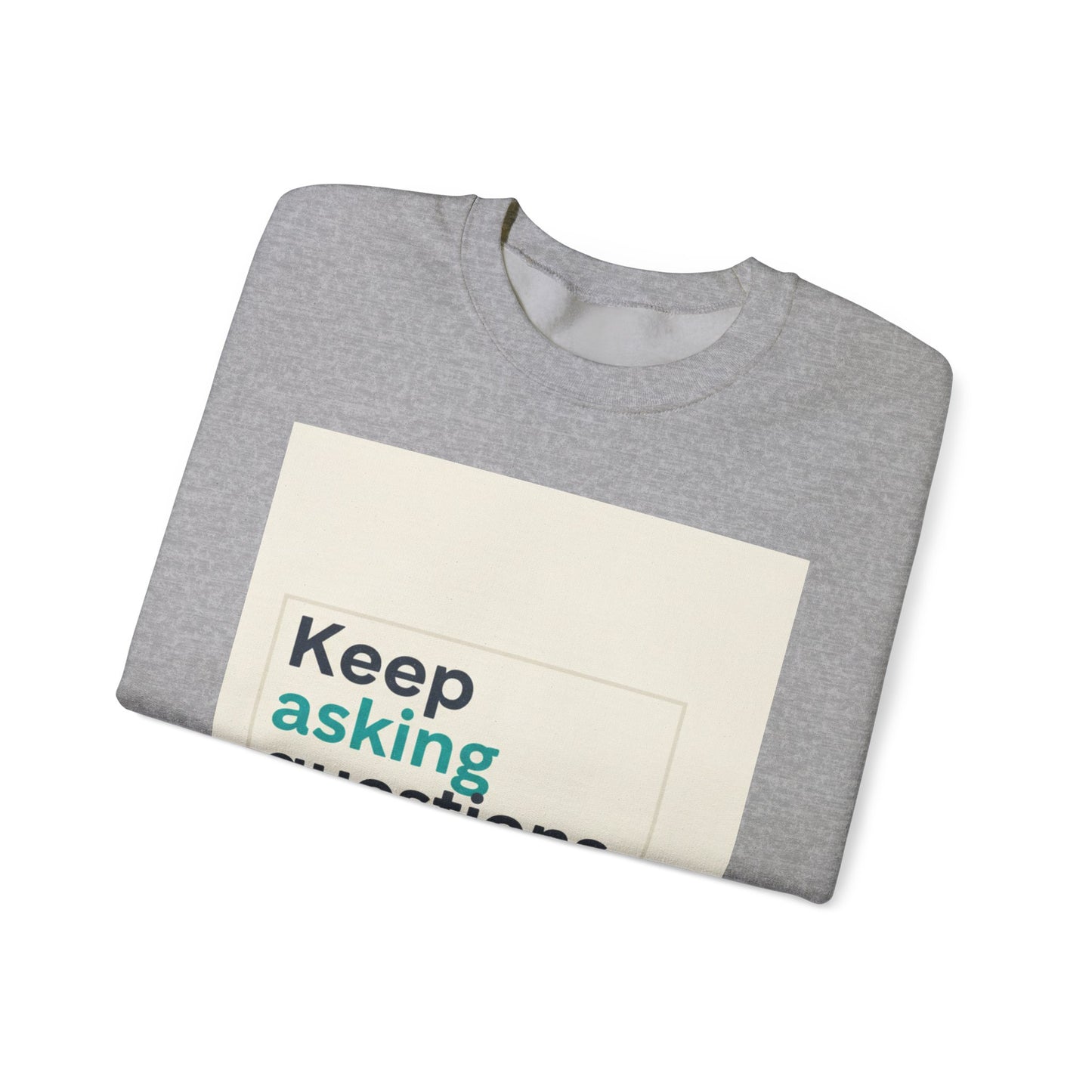 Keep Asking Questions Sweatshirt | Winter Typography Slogan, Statement Sweatshirt