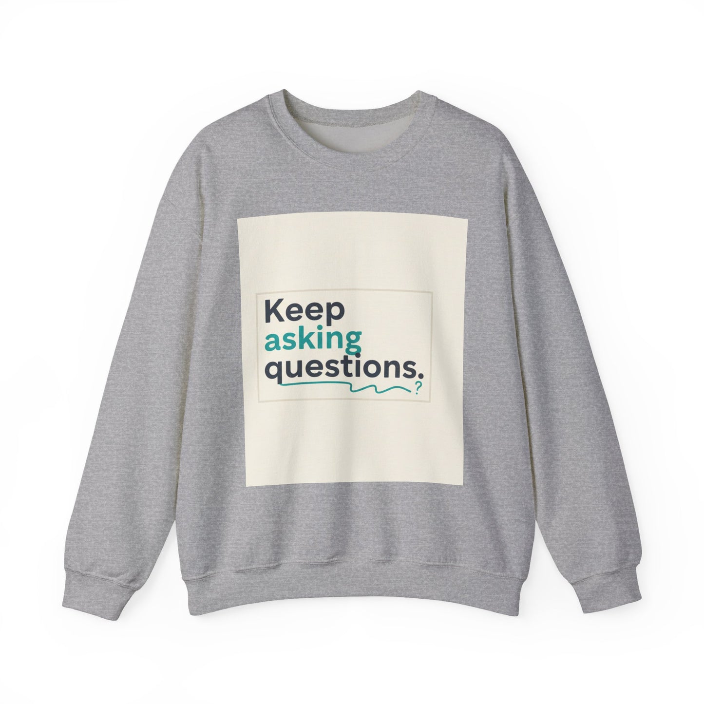 Keep Asking Questions Sweatshirt | Winter Typography Slogan, Statement Sweatshirt