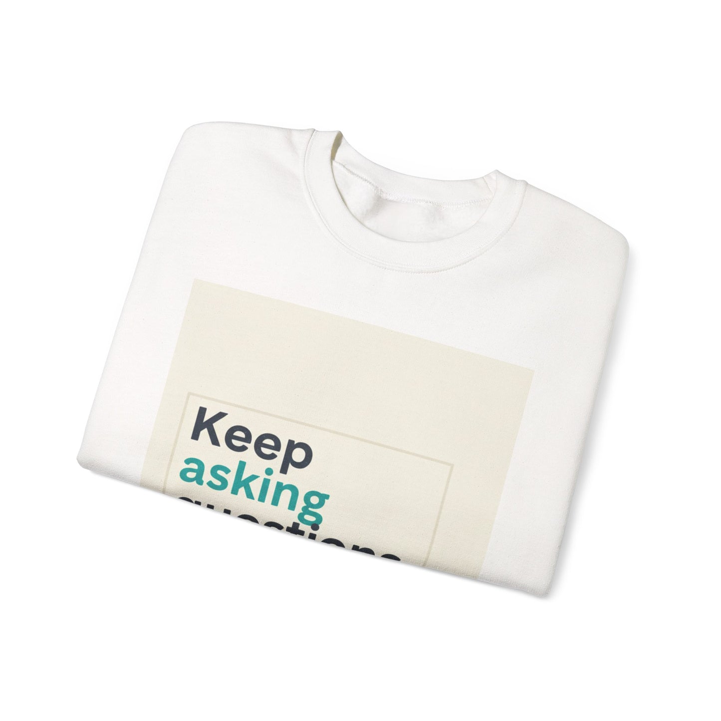 Keep Asking Questions Sweatshirt | Winter Typography Slogan, Statement Sweatshirt