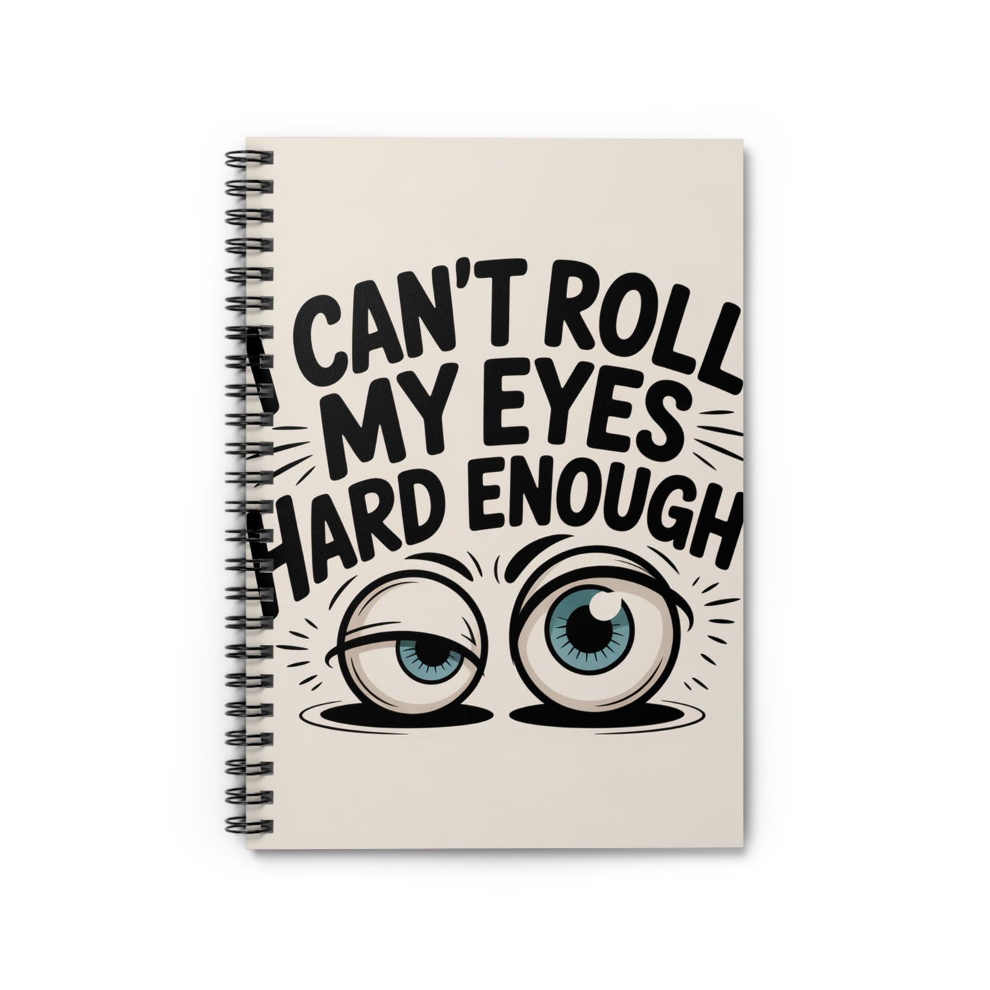 Can't Roll My Eyes Hard Enough--Spiral Notebook - Ruled Line
