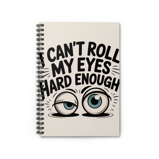Can't Roll My Eyes Hard Enough--Spiral Notebook - Ruled Line