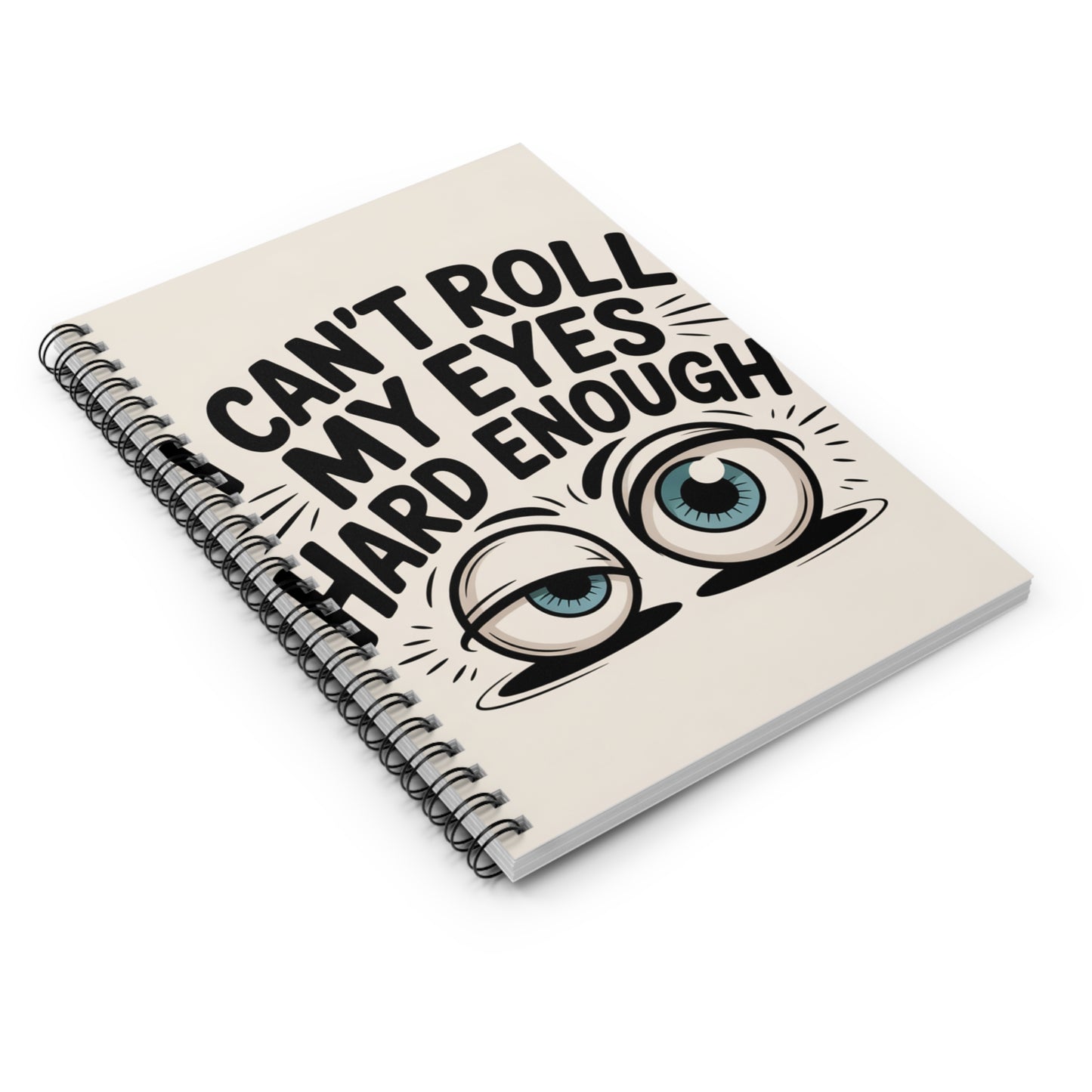 Can't Roll My Eyes Hard Enough--Spiral Notebook - Ruled Line