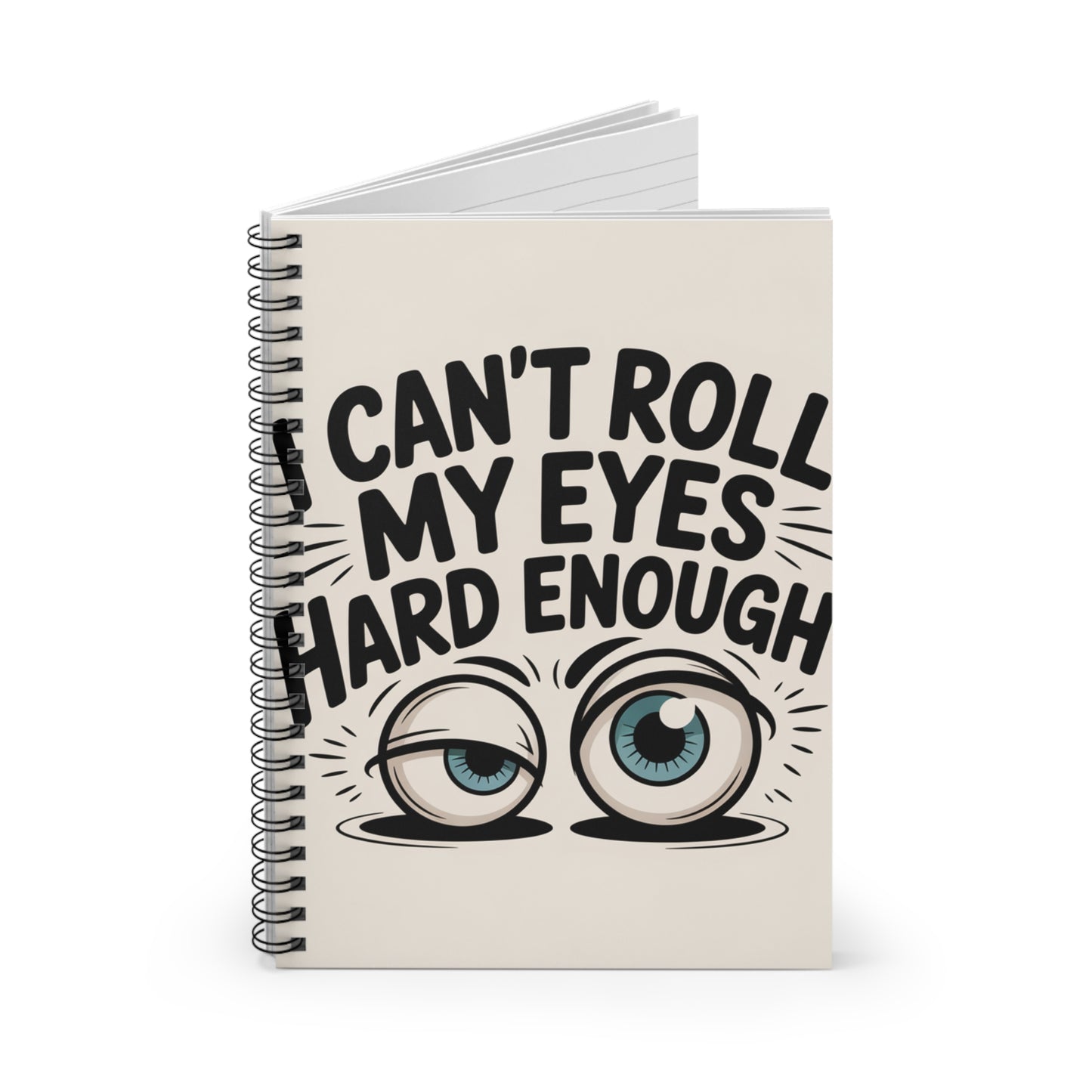 Can't Roll My Eyes Hard Enough--Spiral Notebook - Ruled Line