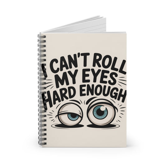 Can't Roll My Eyes Hard Enough--Spiral Notebook - Ruled Line