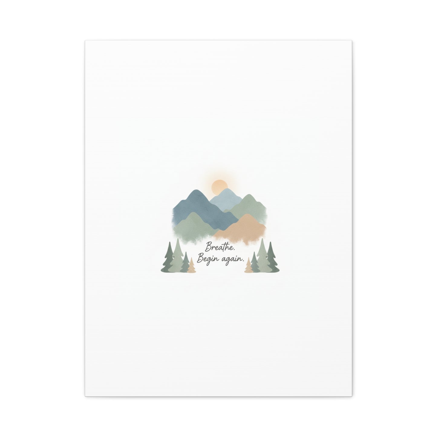 Mountain Print Canvas-breathe and began again-