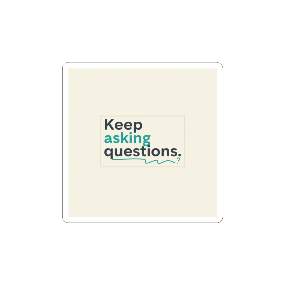 Keep Asking Questions Sticker | Winter Typography Slogan, Minimal Text