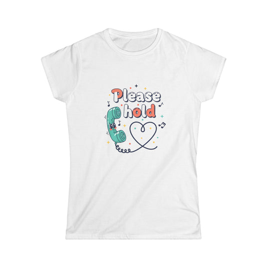 Please Hold Women's Softstyle Tee
