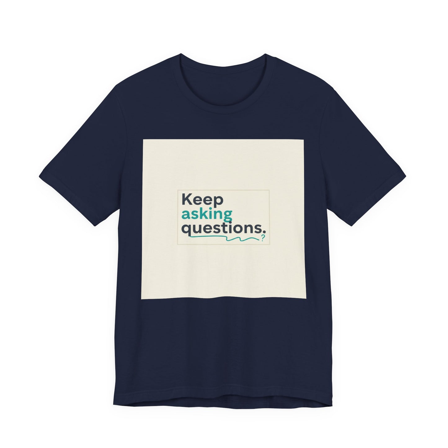 Keep Asking Questions Tee | bold slogan shirt, big text graphic tee