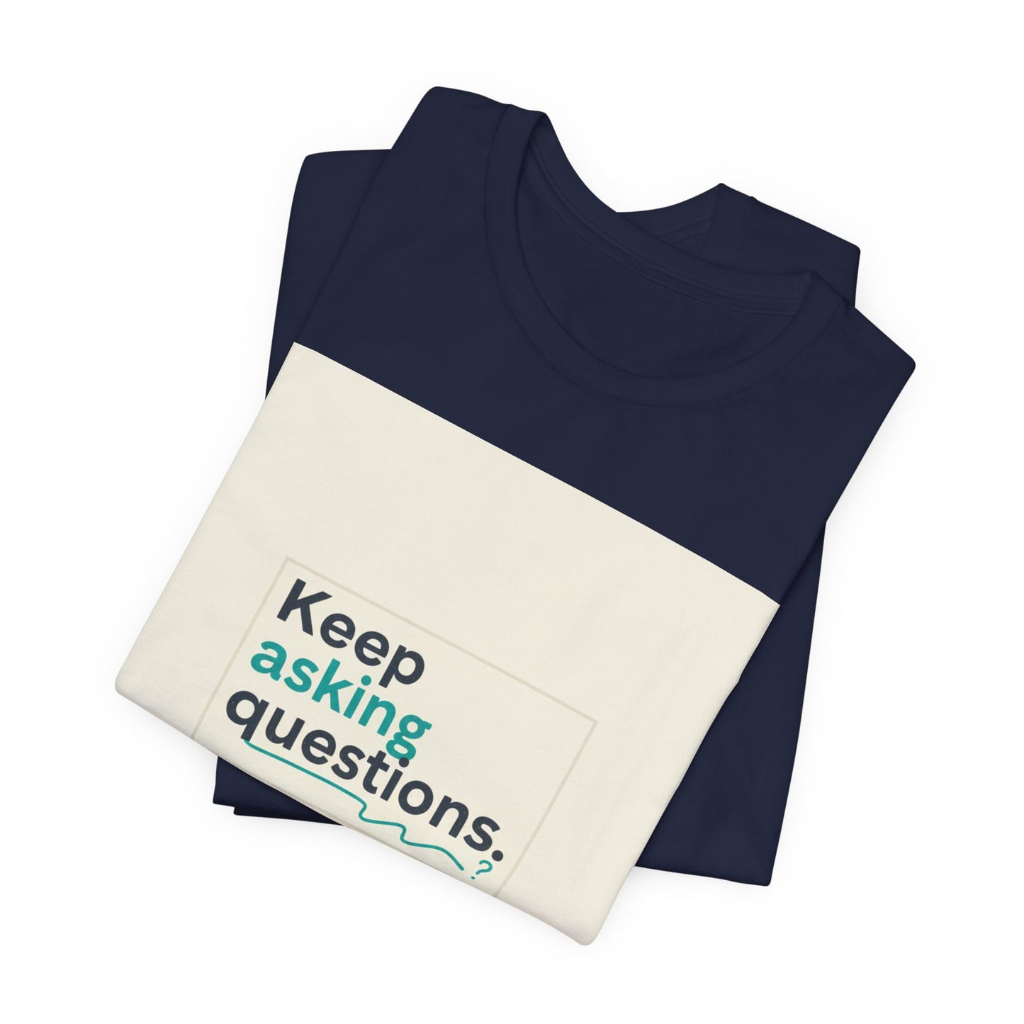 Keep Asking Questions Tee | bold slogan shirt, big text graphic tee