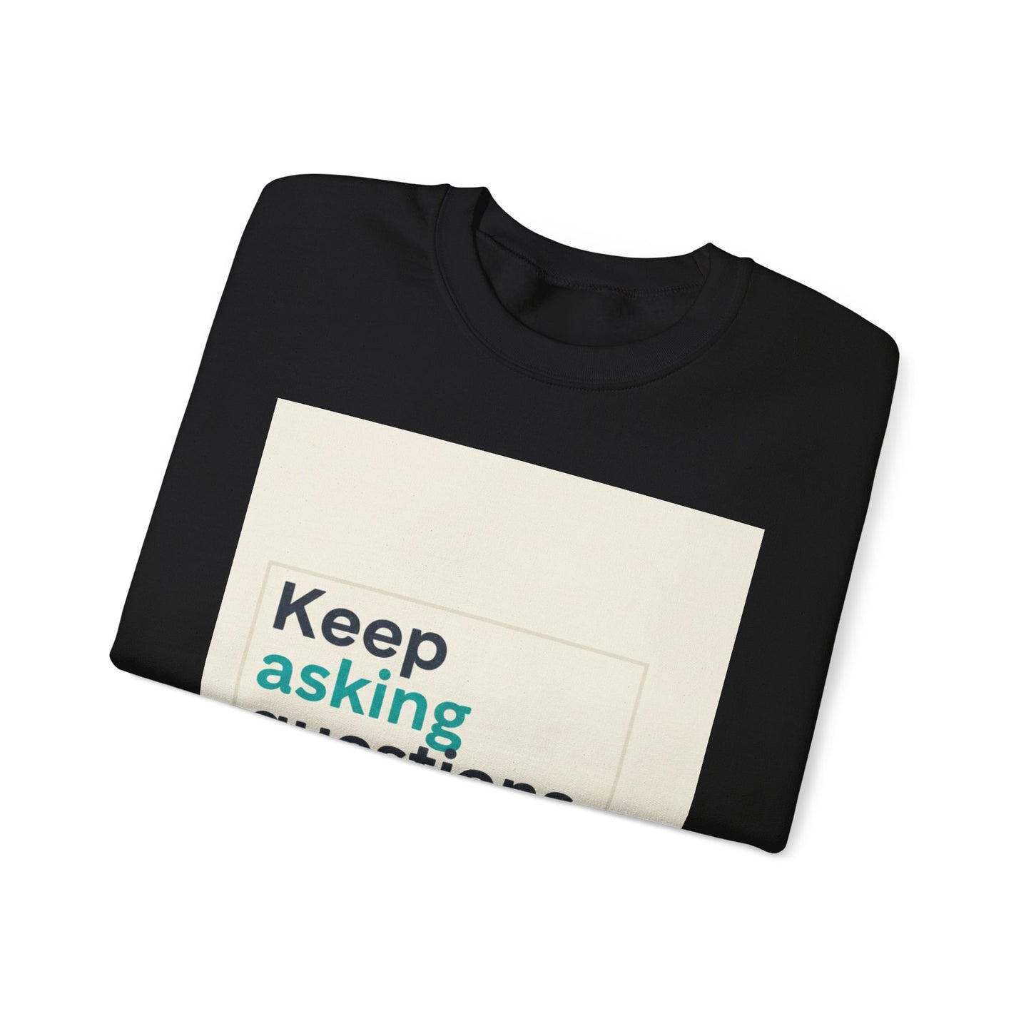 Keep Asking Questions Sweatshirt | Winter Typography Slogan, Statement Sweatshirt