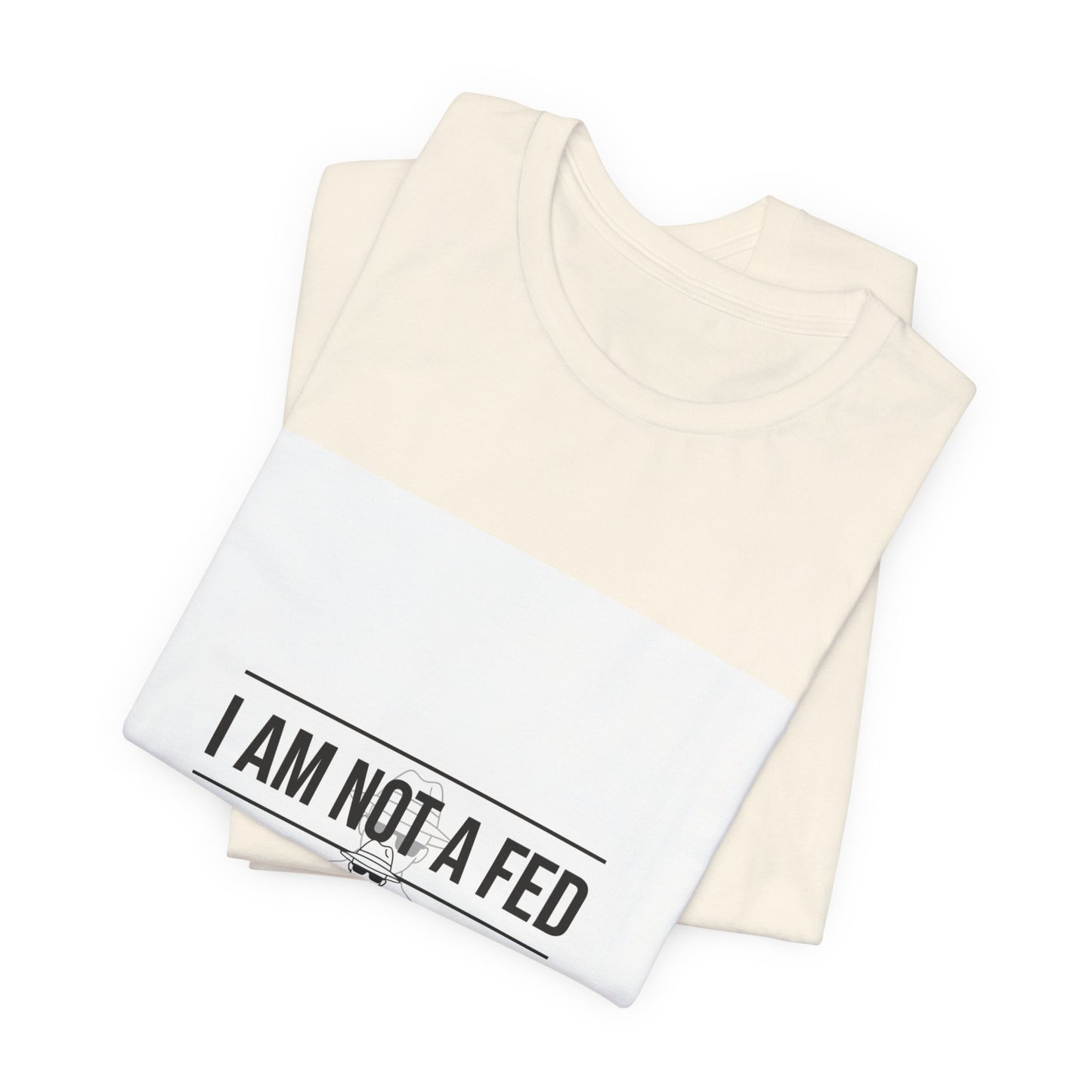 I Am Not A Fed Tee | sarcastic self-image humor, anxiety humor