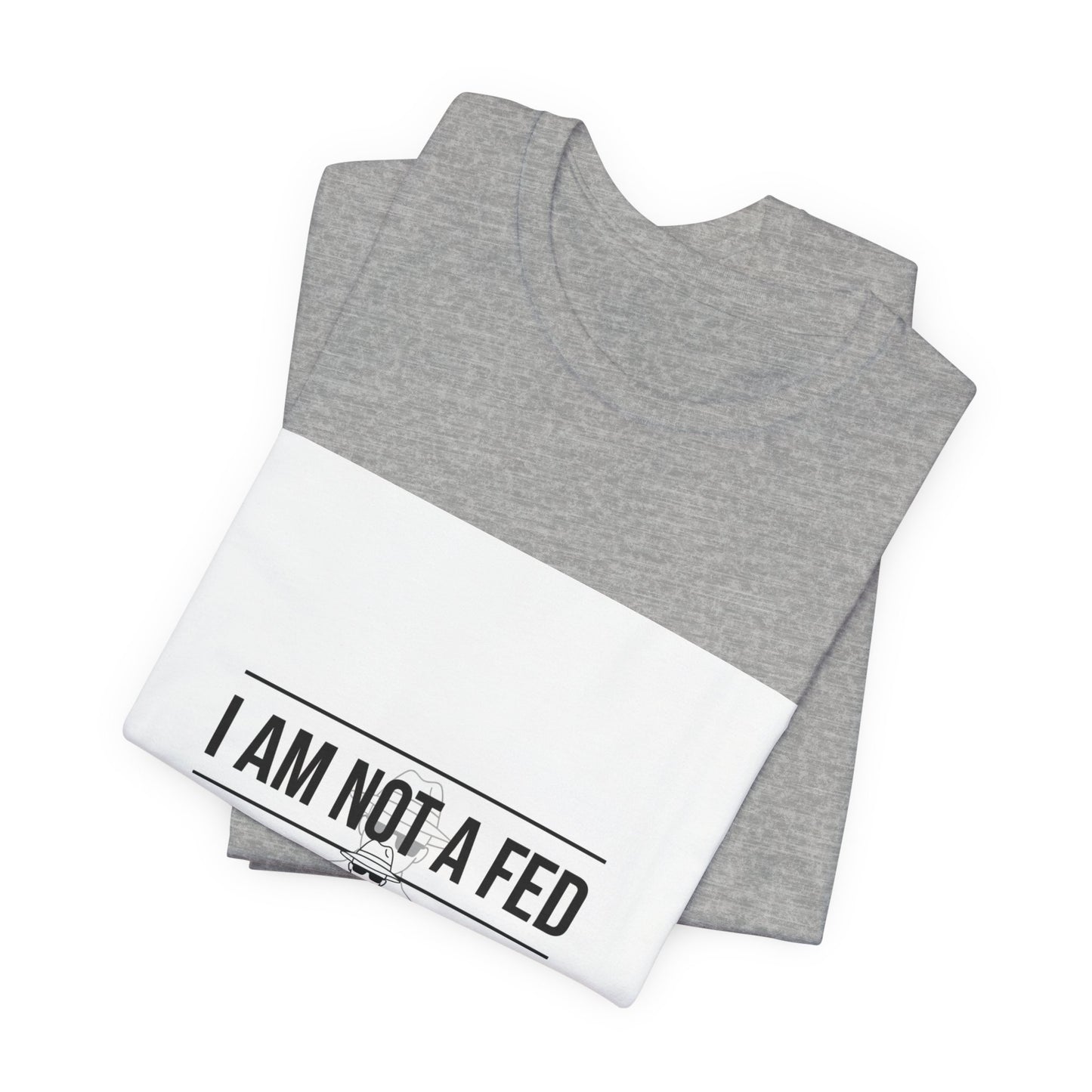 I Am Not A Fed Tee | sarcastic self-image humor, anxiety humor