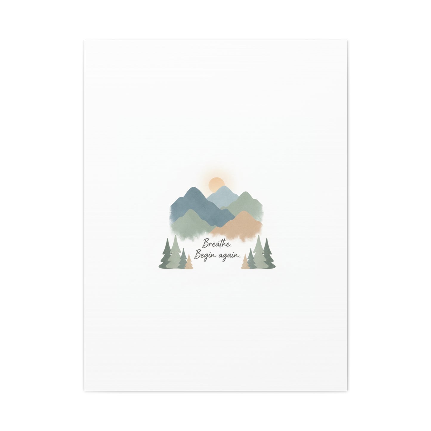 Mountain Print Canvas-breathe and began again-