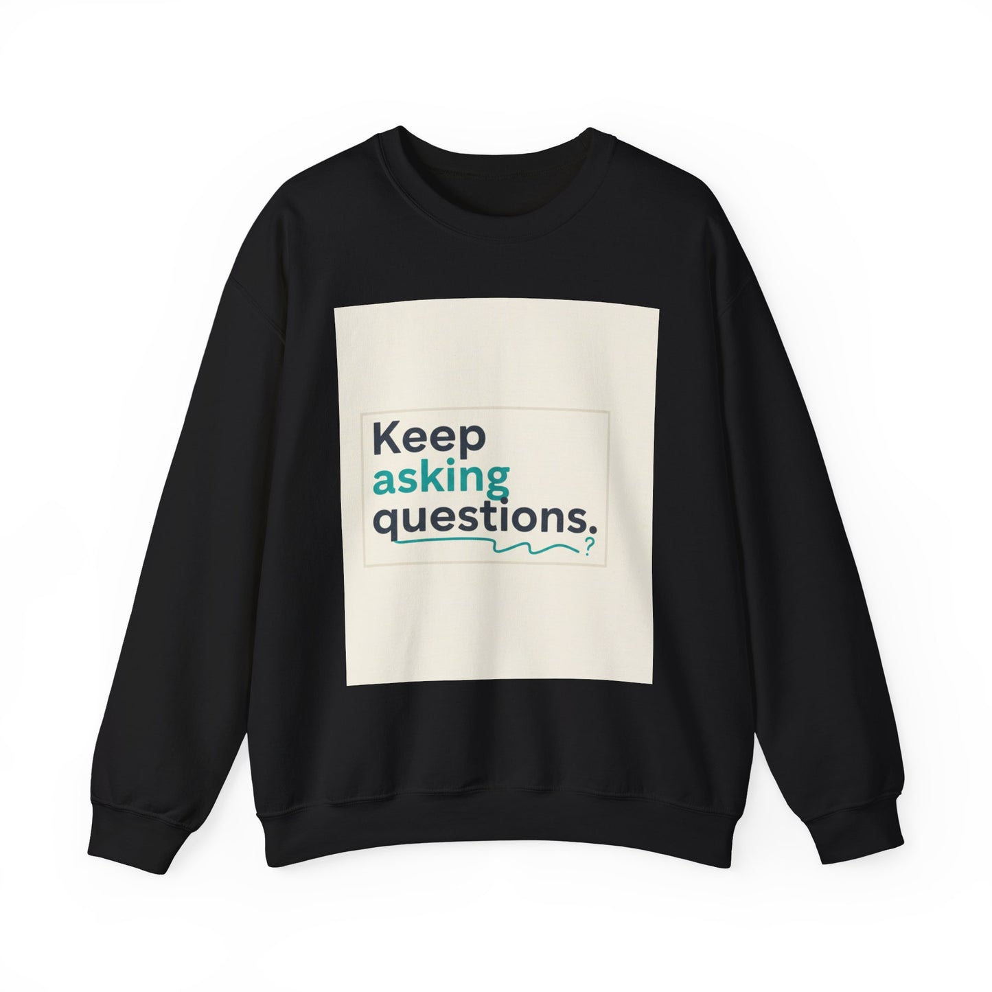 Keep Asking Questions Sweatshirt | Winter Typography Slogan, Statement Sweatshirt
