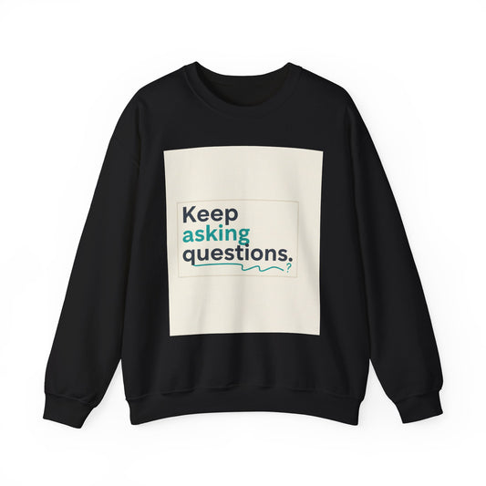 Keep Asking Questions Sweatshirt | Winter Typography Slogan, Statement Sweatshirt