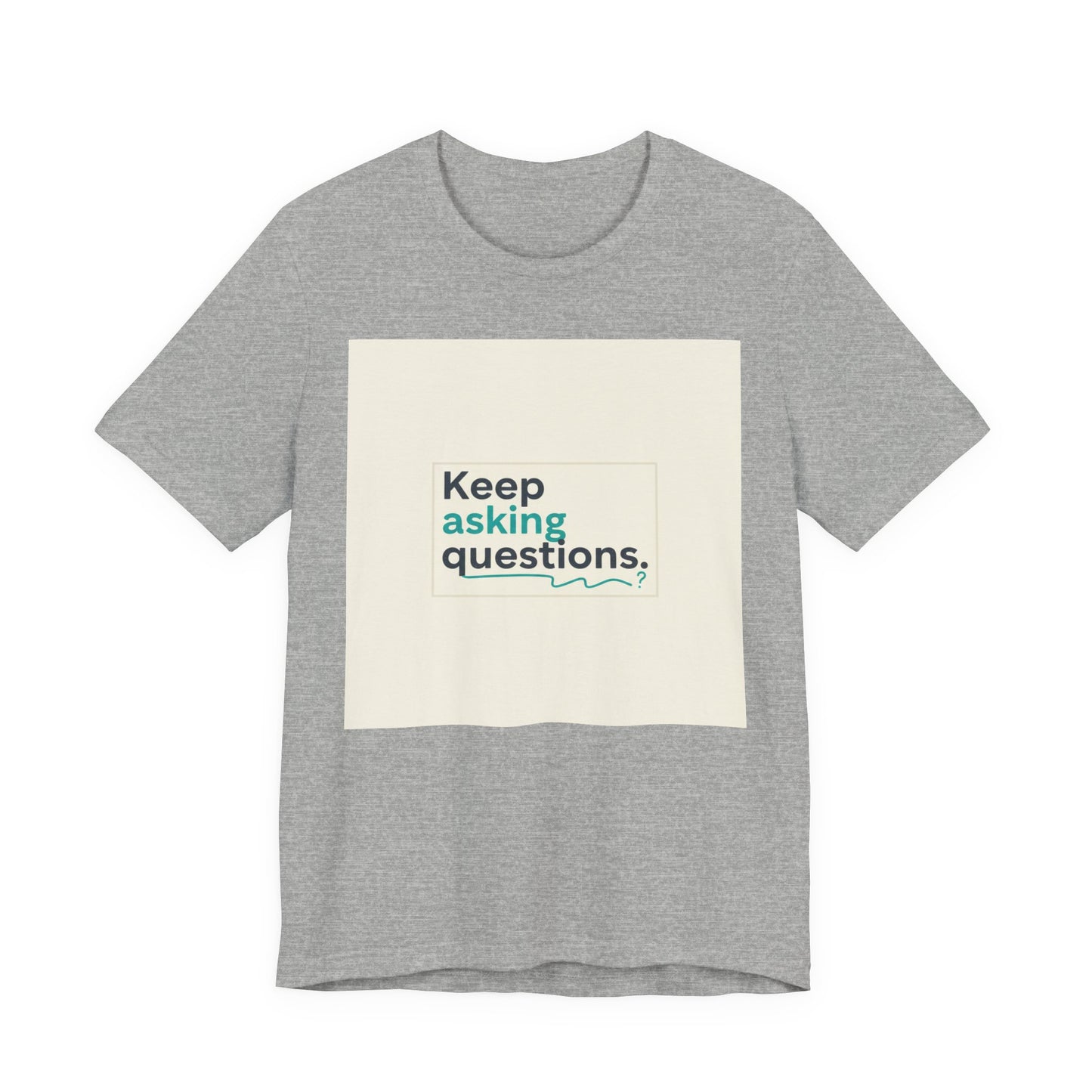 Keep Asking Questions Tee | bold slogan shirt, big text graphic tee