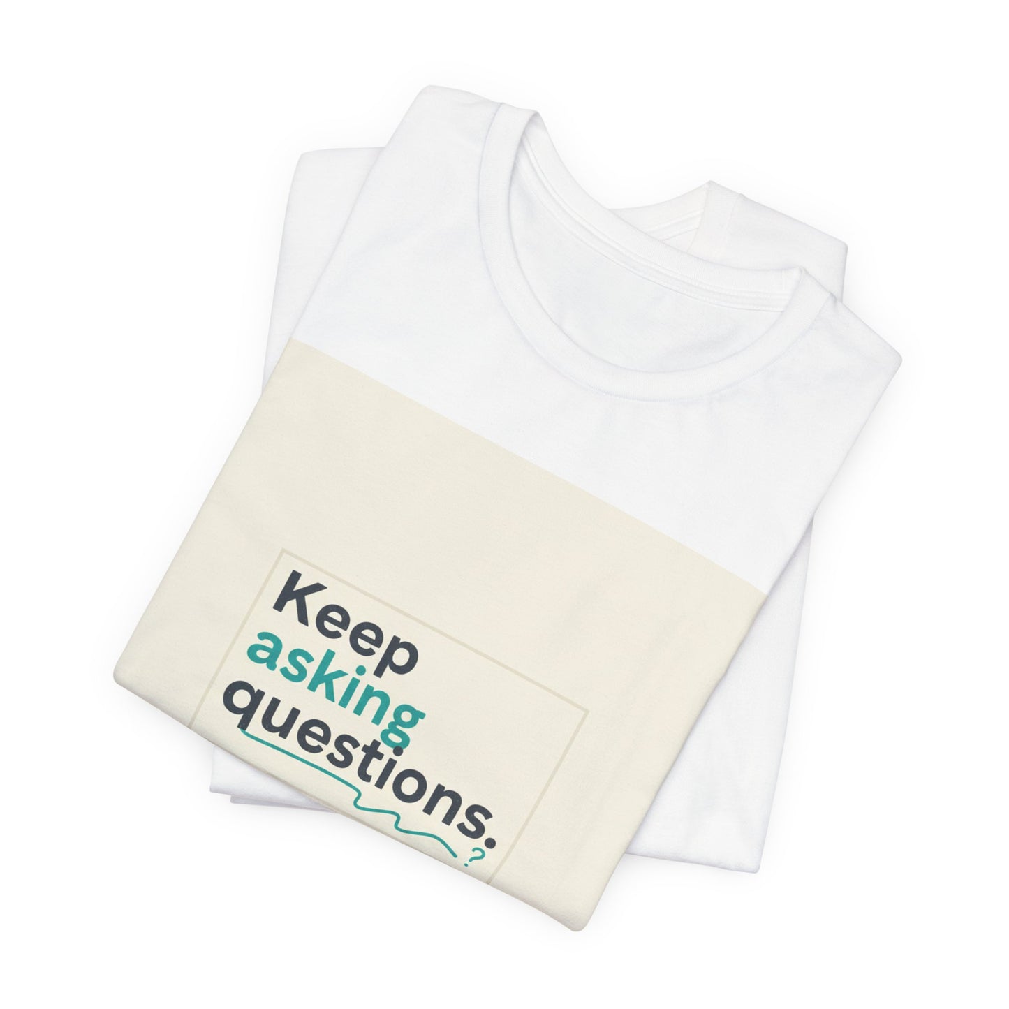 Keep Asking Questions Tee | bold slogan shirt, big text graphic tee