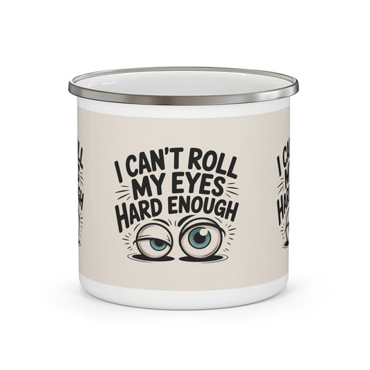 Enamel Mug - "I Can't Roll My Eyes Hard Enough" Funny Camping Coffee Cup