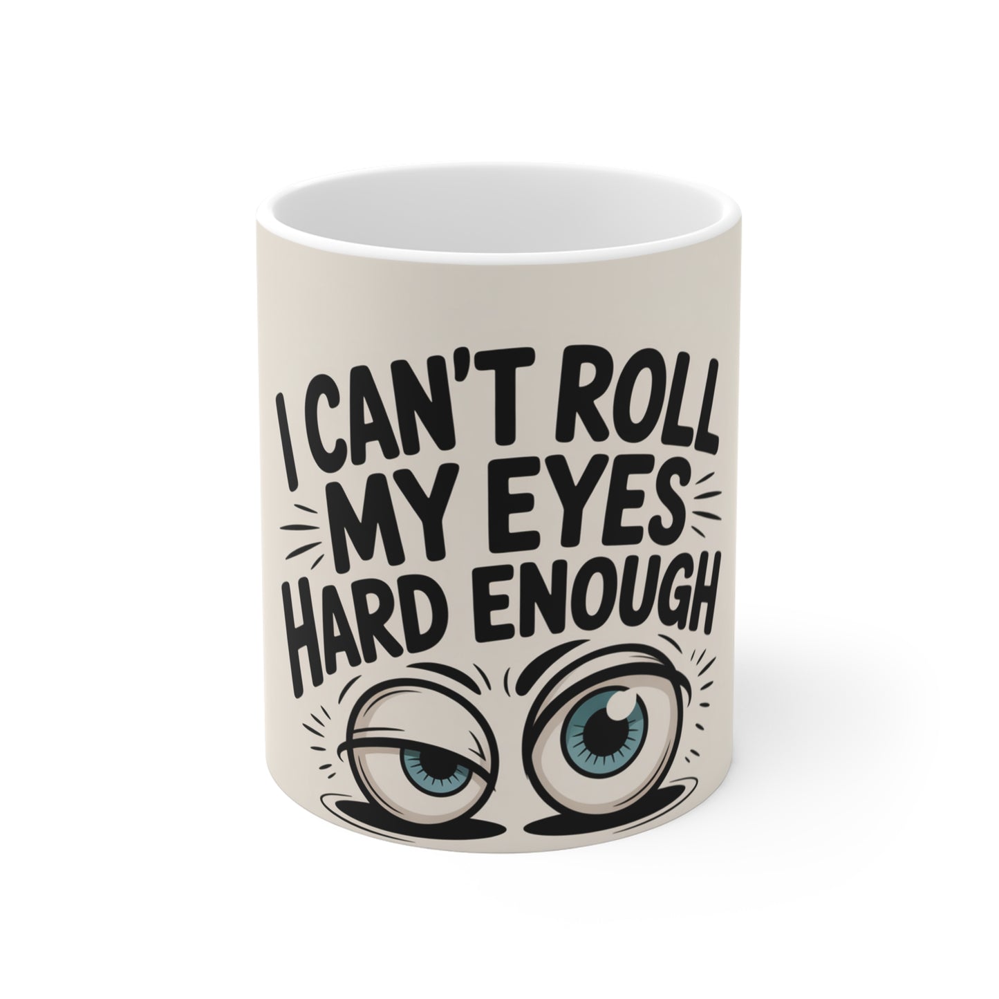 I Can't Roll My Eyes Hard Enough Mug - Funny Sarcastic Coffee Cup