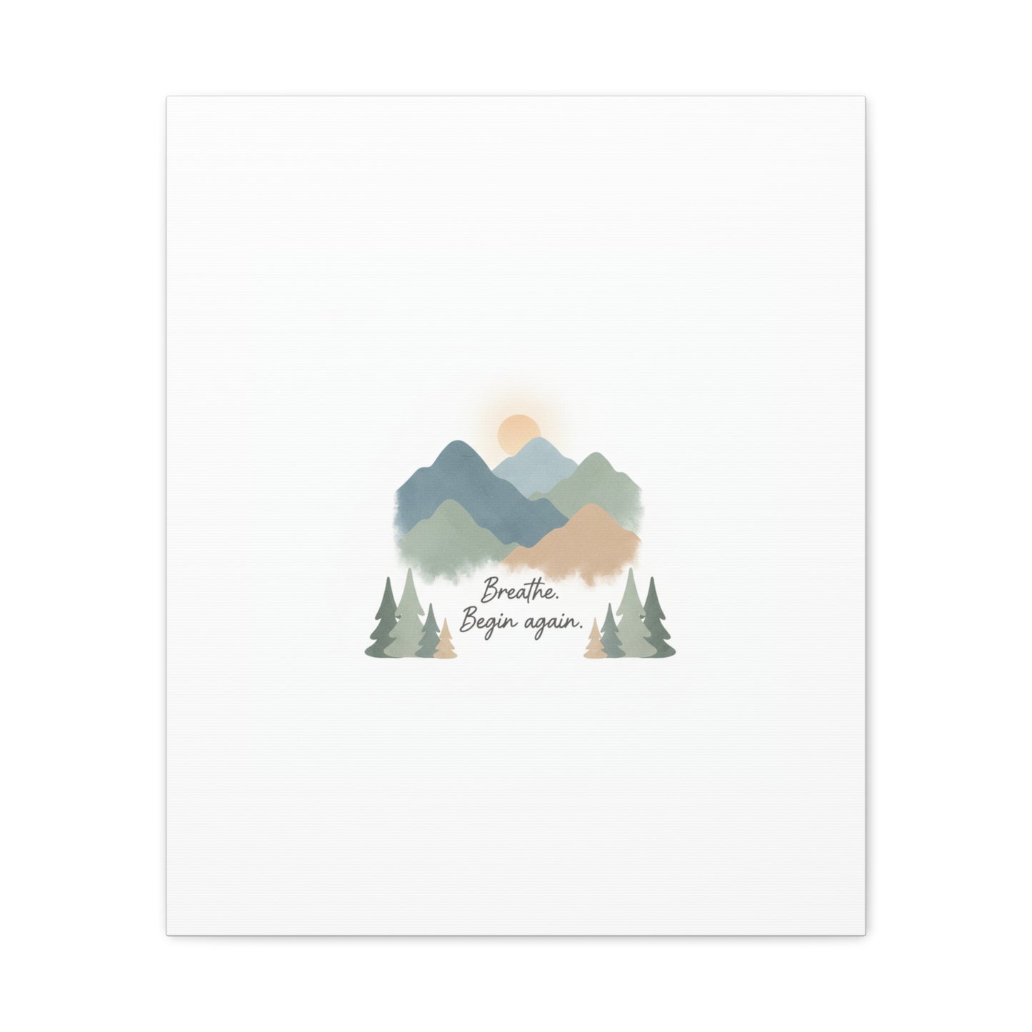 Mountain Print Canvas-breathe and began again-