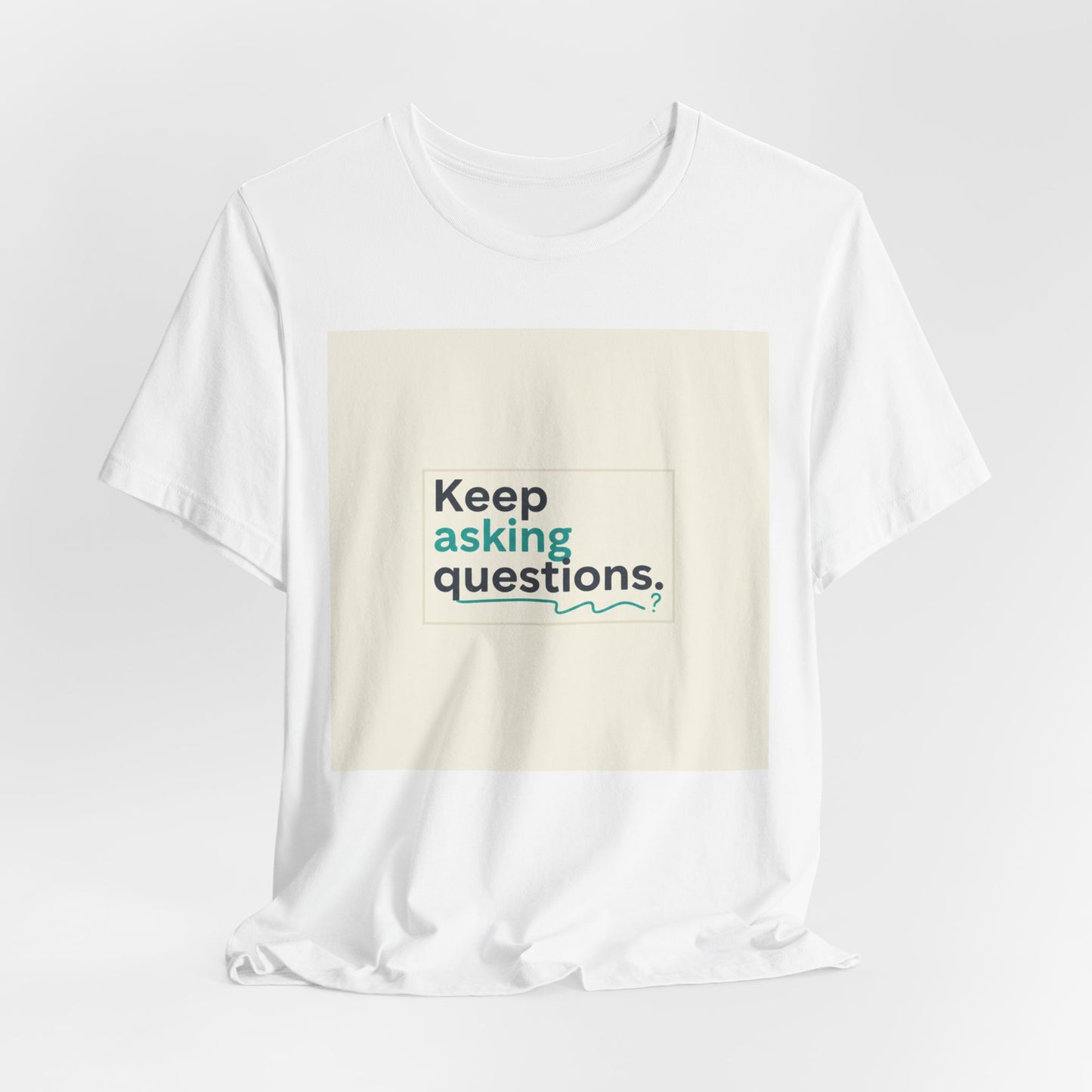 Keep Asking Questions Tee | bold slogan shirt, big text graphic tee