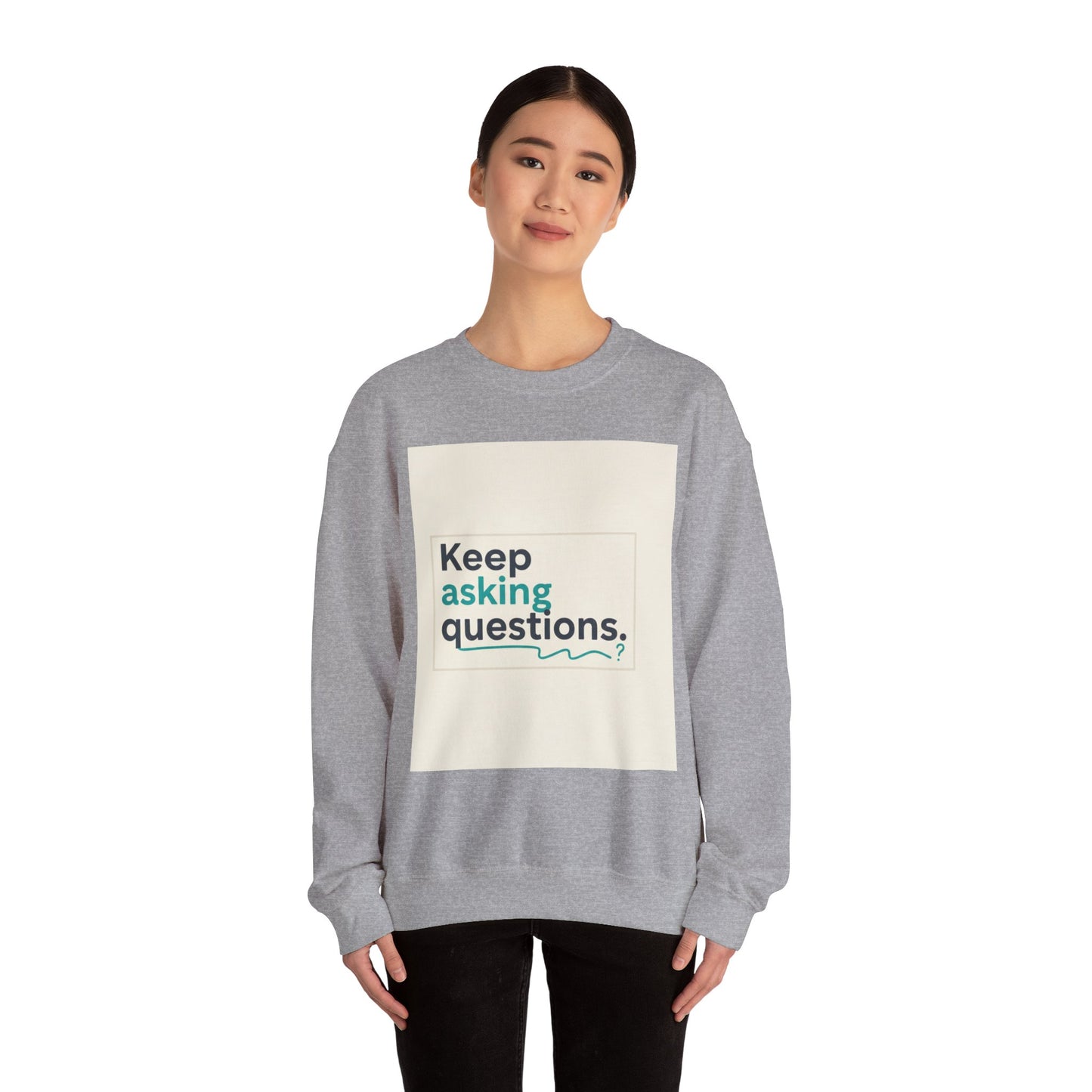Keep Asking Questions Sweatshirt | Winter Typography Slogan, Statement Sweatshirt