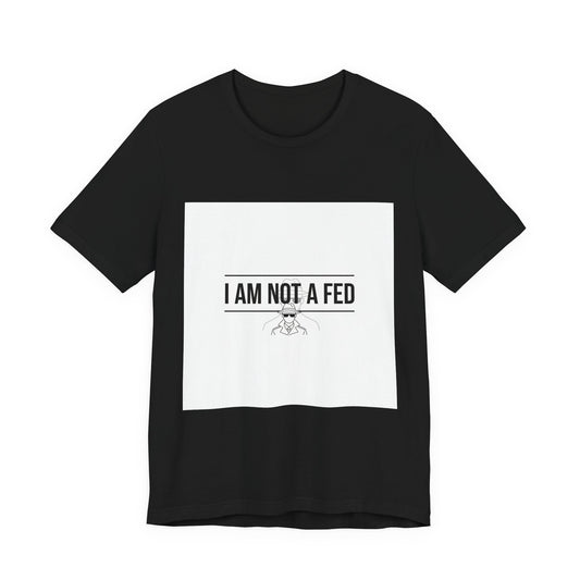 I Am Not A Fed Tee | sarcastic self-image humor, anxiety humor