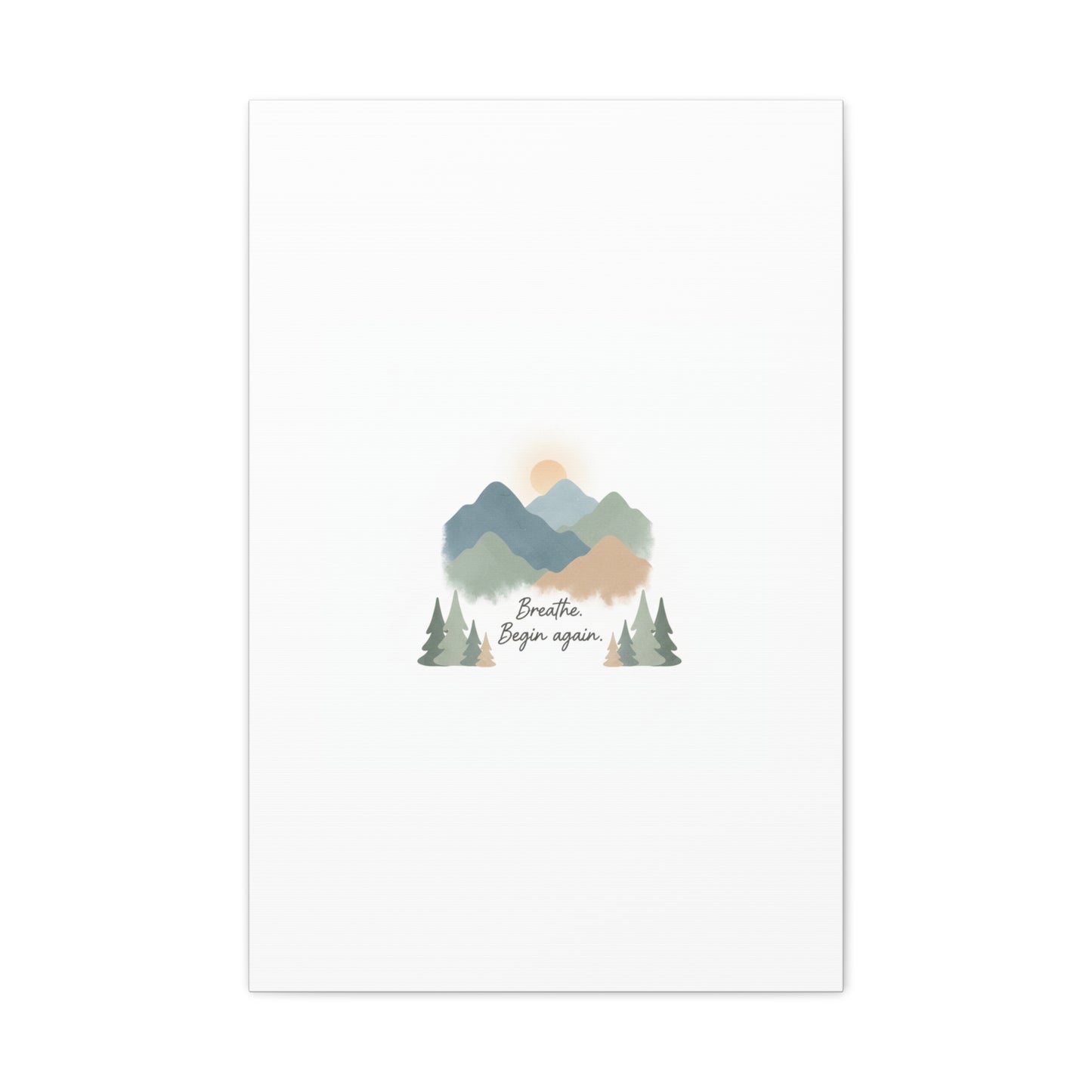 Mountain Print Canvas-breathe and began again-