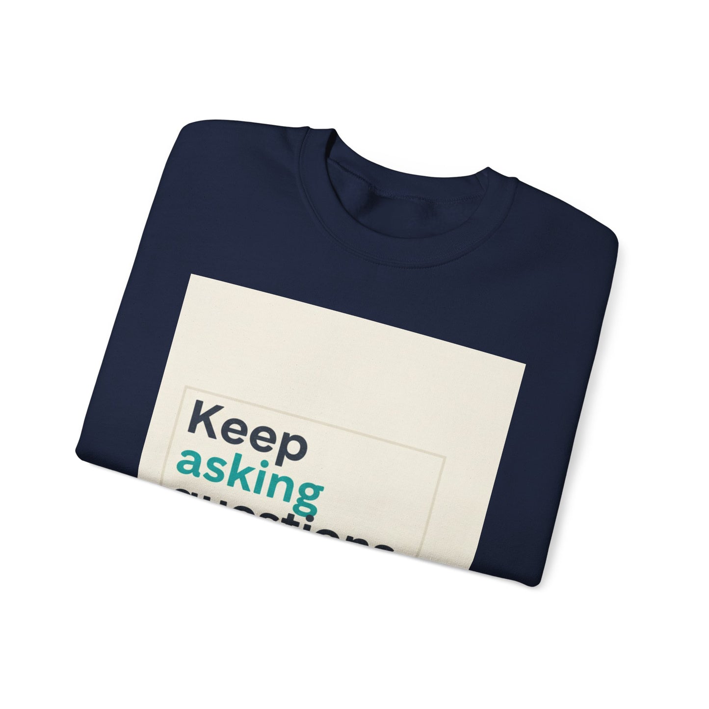 Keep Asking Questions Sweatshirt | Winter Typography Slogan, Statement Sweatshirt