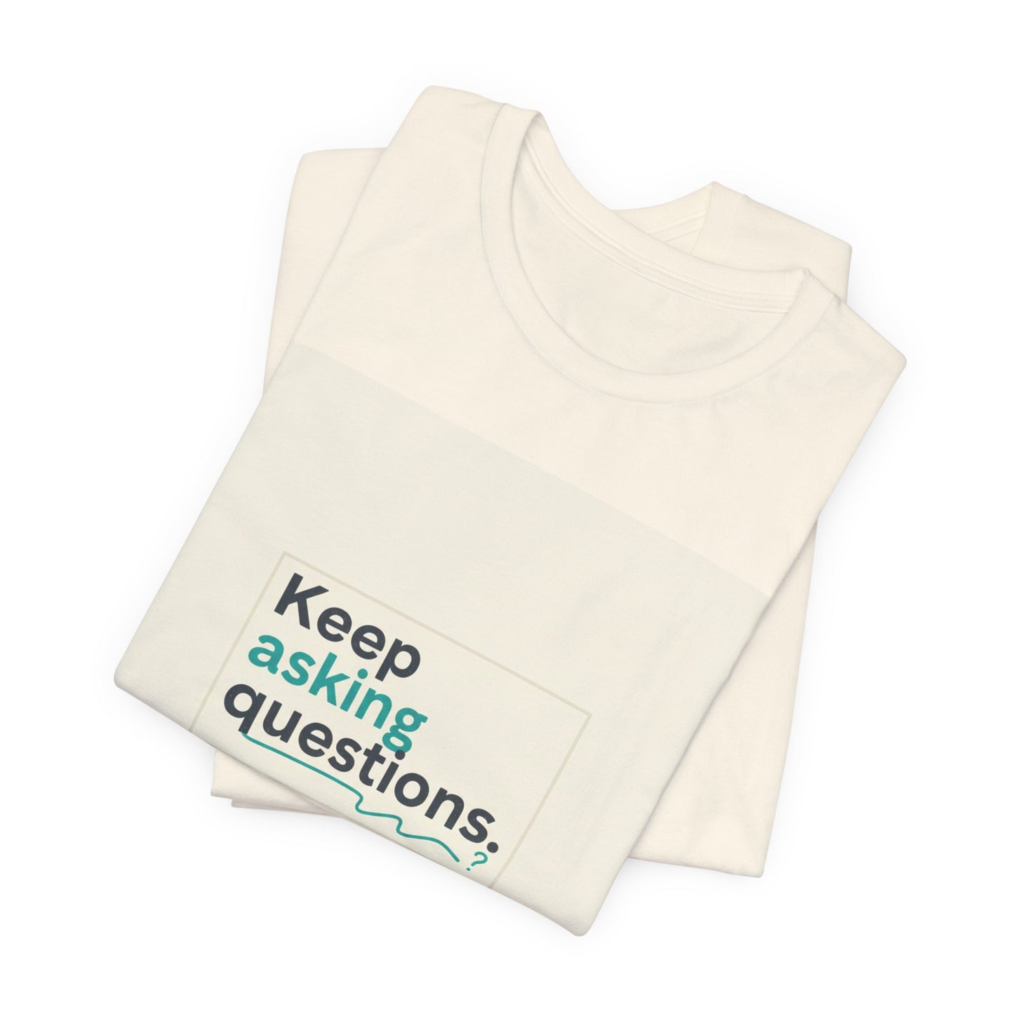 Keep Asking Questions Tee | bold slogan shirt, big text graphic tee